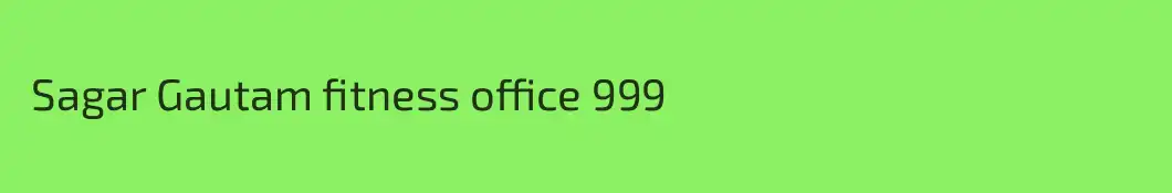  Sagar Gautam fitness office 999